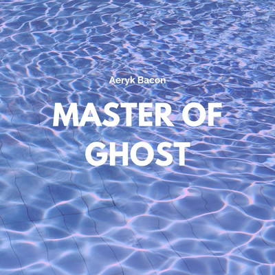 Master of Ghost (Live)/Aeryk Bacon