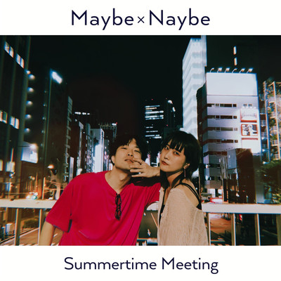 Summertime Meeting/Naybe feat. メイビーモエ
