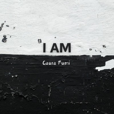 I AM/Gaura Fumi
