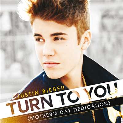 シングル/Turn To You (Mother's Day Dedication) (Single Version)/Justin Bieber