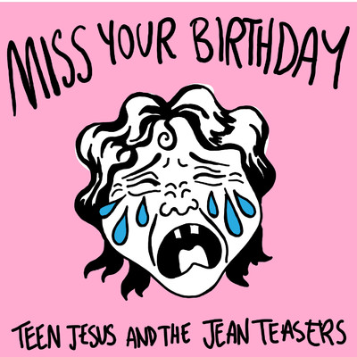 Miss Your Birthday/Teen Jesus And The Jean Teasers