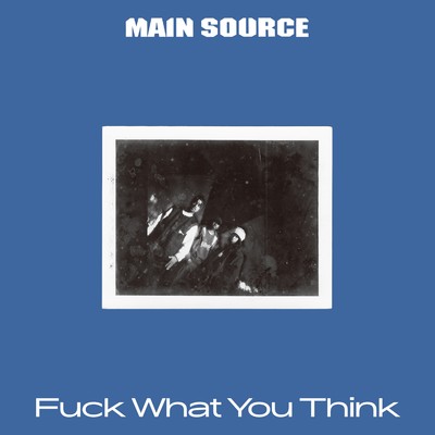 アルバム/Fuck What You Think/Main Source