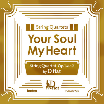String Quartets ”Your Soul My Heart” -String Quartet Op.1 and 2-/D flat