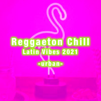 アルバム/Reggaeton Chill Latin Vibes 2021 - urban/mariano gonzalez
