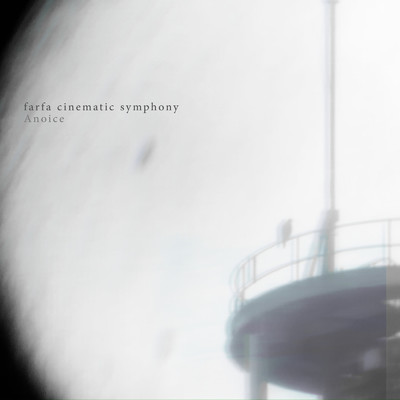 farfa cinematic symphony (feat. Takahiro Kido & Yuki Murata)/Anoice