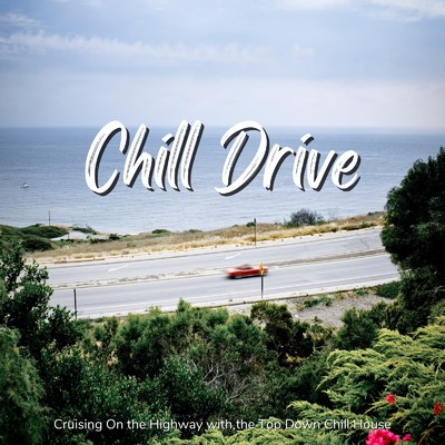 Chill Drive - 心地いいドライブを演出するChill House BGM/Cafe lounge resort