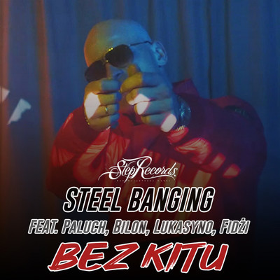 Bez kitu (feat. Paluch, Bilon, Lukasyno, Fidzi)/Steel Banging