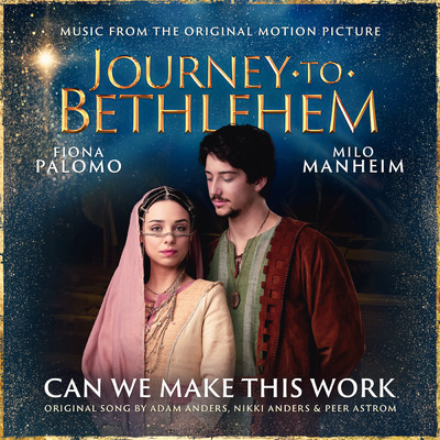 Can We Make This Work/The Cast Of Journey To Bethlehem／Fiona Palomo／マイロ・マンハイム