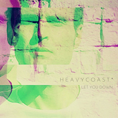 Let You Down/H E A V Y C O A S T *