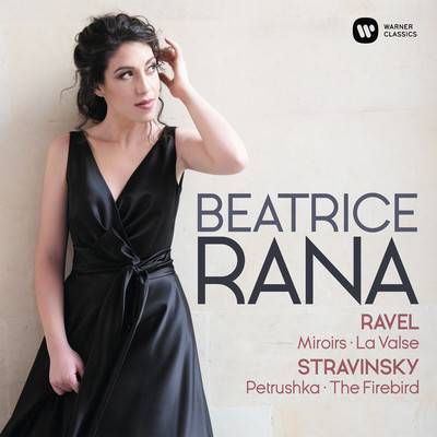 アルバム/Ravel: Miroirs, La Valse - Stravinsky: 3 Movements from Petrushka, L'Oiseau de feu/Beatrice Rana