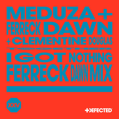 I Got Nothing (Ferreck Dawn Mix)/MEDUZA