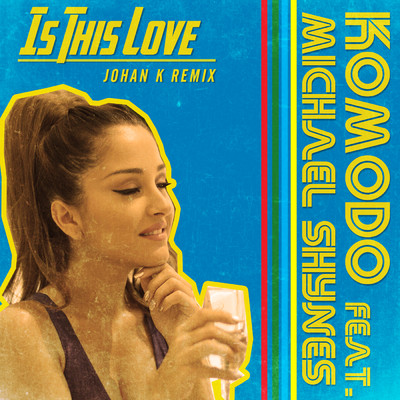 Is This Love [Johan K Remix] feat.Michael Shynes/Komodo