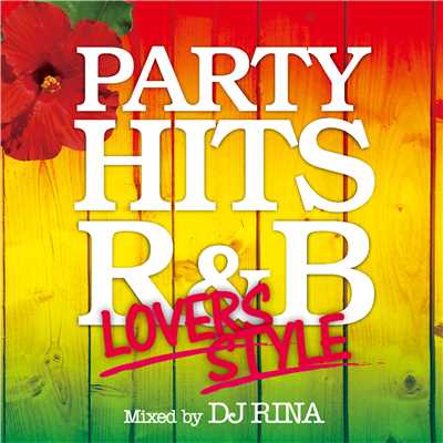 PARTY HITS R&B 〜LOVERS STYLE〜 Mixed by DJ RINA/PARTY HITS PROJECT