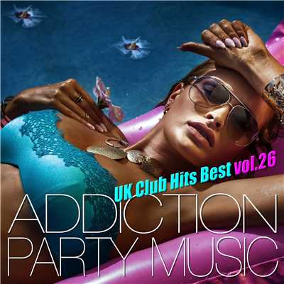 アルバム/ADDICTION PARTY MUSIC vol.26 - パーティー中毒！最新UKクラブ・ヒット！/UK Club Hits Collective