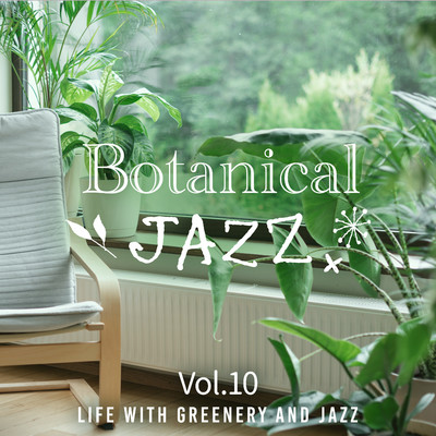 Botanical Jazz: Life with Greenery and Jazz Vol.10/Circle of Notes／Cafe lounge Jazz