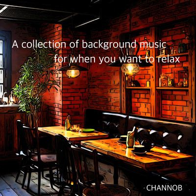 A collection of background music for when you want to relax/CHANNOB