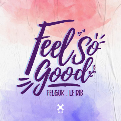 Feel So Good/Felguk／Le Dib