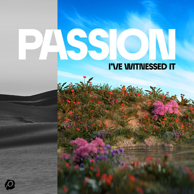I've Witnessed It (Live From Passion 2023)/PASSION／Melodie Malone