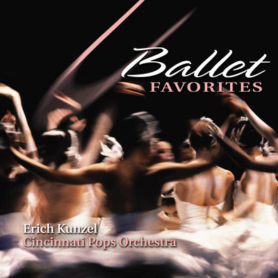 Ballet Favorites/エリック・カンゼル／シンシナティ・ポップス・オーケストラ