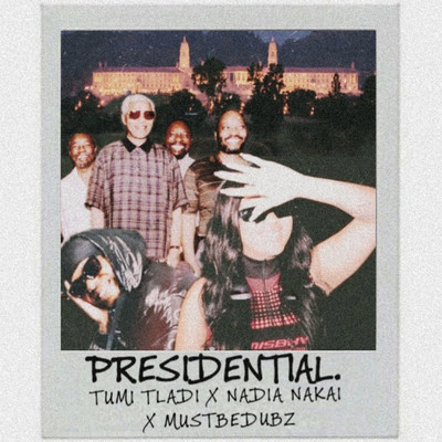 Presidential (feat. Nadia Nakai and Mustbedubz)/Tumi Tladi