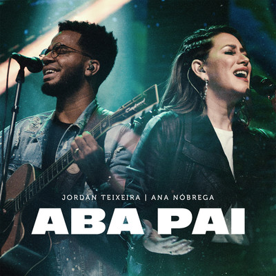 シングル/Aba Pai (Ao Vivo)/Jordan Teixeira & Ana Nobrega