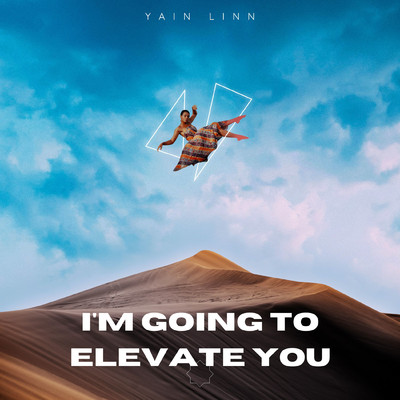 I'm going to elevate you/YAIN LINN