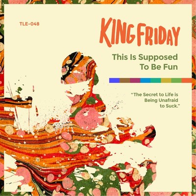 The Secret To Life Is Being Unafraid To Suck/King Friday