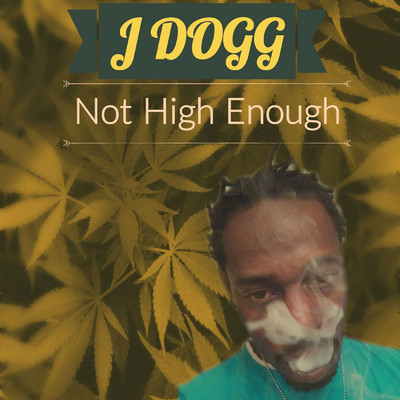 Not High Enough/J Dogg