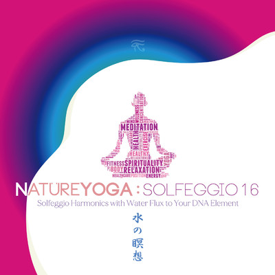 アルバム/NATURE YOGA: SOLFEGGIO 16 〜 Solfeggio Harmonics with Water Flux to Your DNA Element/VAGALLY VAKANS