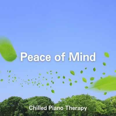 Peace of Mind 〜Chilled Piano Therapy〜/Relaxing BGM Project