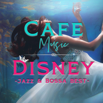 CAFE MUSIC 〜ディズニーベスト 水の音で眠りたい Jazz & Bossa〜/COFFEE MUSIC MODE