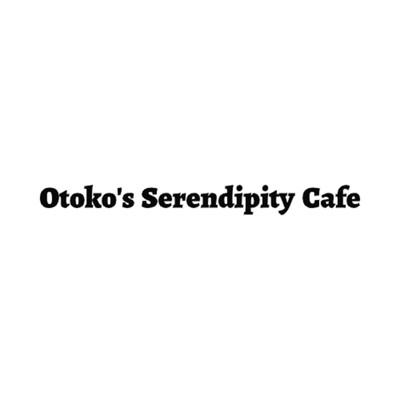 Otoko's Serendipity Cafe/Otoko's Serendipity Cafe
