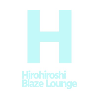 Hirohiroshi Blaze Lounge/Hirohiroshi Blaze Lounge