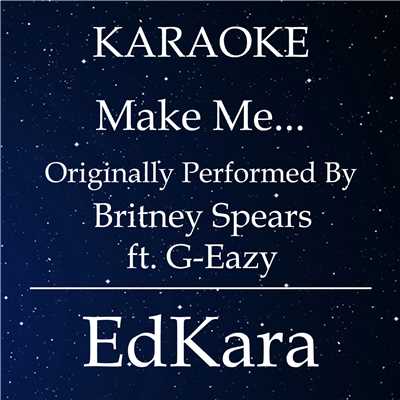シングル/Make Me... (Originally Performed by Britney Spears feat. G-Eazy) [Karaoke No Guide Melody Version]/EdKara