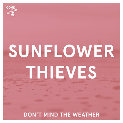 Don't Mind The Weather/Sunflower Thieves