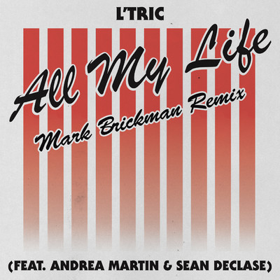 シングル/All My Life (featuring Andrea Martin, Sean Declase／DJ Mark Brickman Remix)/L'Tric