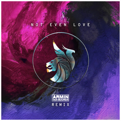 Not Even Love (Armin van Buuren Remix)/セヴン・ライオンズ／イレニアム／アーミン・ヴァン・ブーレン
