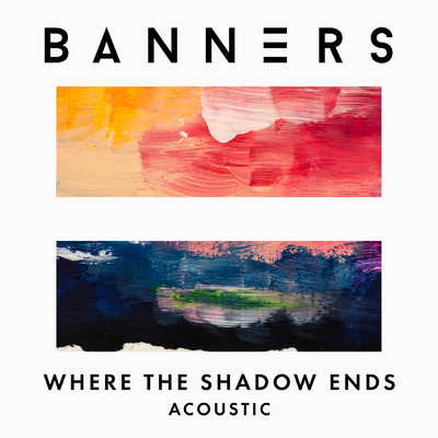 シングル/Where The Shadow Ends (Acoustic)/BANNERS
