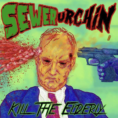 Kill the Elderly/Sewer Urchin