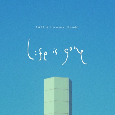 Life is gone/AATA & Hiroyuki Kondo