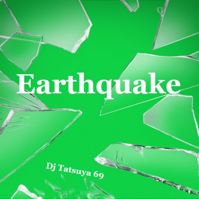 Earthquake/DJ TATSUYA 69