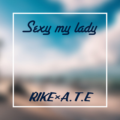 Sexy my lady/RIKE × A.T.E