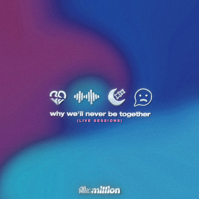 アルバム/why we'll never be together (Explicit) (live sessions)/The Million