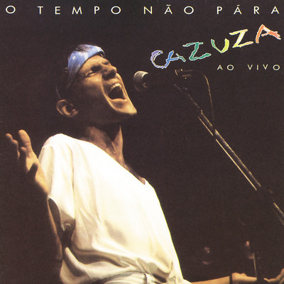 O Tempo Nao Para (Ao Vivo No Rio De Janeiro ／ 1988)/Cazuza