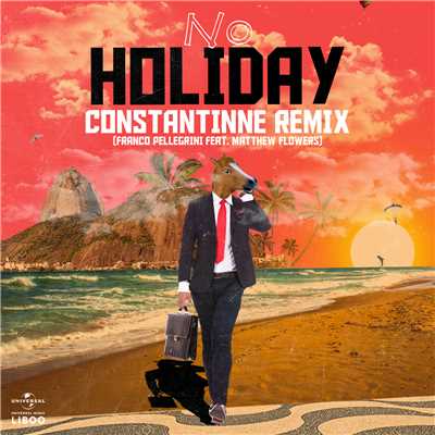 No Holiday (featuring Matthew Flowers／Constantinne Remix)/Franco Pellegrini／Constantinne