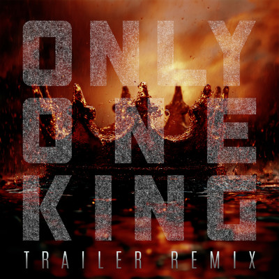 Only One King (Trailer Remix)/Tommee Profitt／Jung Youth／COFER