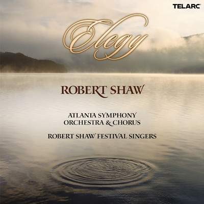 Elegy/ロバート・ショウ／アトランタ交響楽団／Atlanta Symphony Orchestra Chorus／Robert Shaw Festival Singers