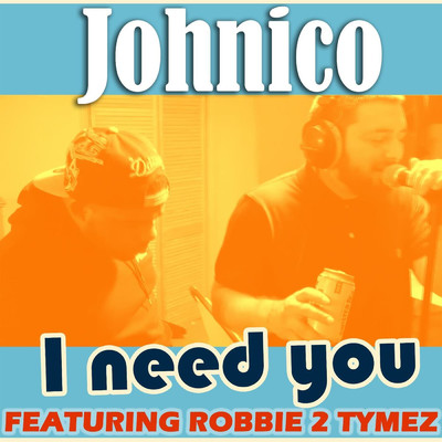 I Need You (feat. Robbie 2 Tymez)/Johnico