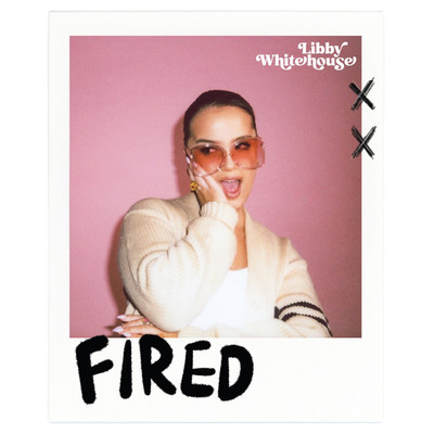 Fired/Libby Whitehouse