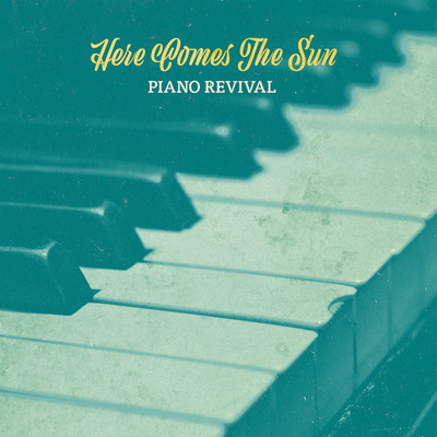 Here Comes The Sun (Piano Version)/Piano Revival